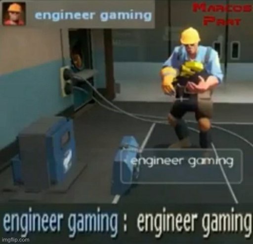 engineer gaming | engineer gaming | image tagged in engineer gaming | made w/ Imgflip meme maker