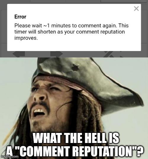 Seriously, does anybody know what this is? And better yet, how to stop it from happening? | WHAT THE HELL IS A "COMMENT REPUTATION"? | image tagged in i have some serious questions | made w/ Imgflip meme maker