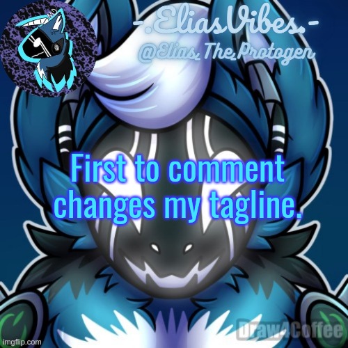 Elias Temp | First to comment changes my tagline. | image tagged in elias temp | made w/ Imgflip meme maker