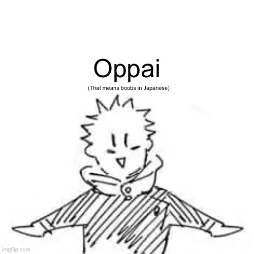 Low quality manga Itadori | Oppai; (That means boobs in Japanese) | image tagged in low quality manga itadori | made w/ Imgflip meme maker