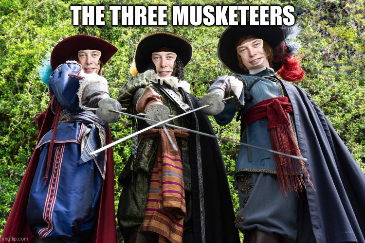 3 Elon Musketeers | THE THREE MUSKETEERS | image tagged in 3 elon musketeers | made w/ Imgflip meme maker