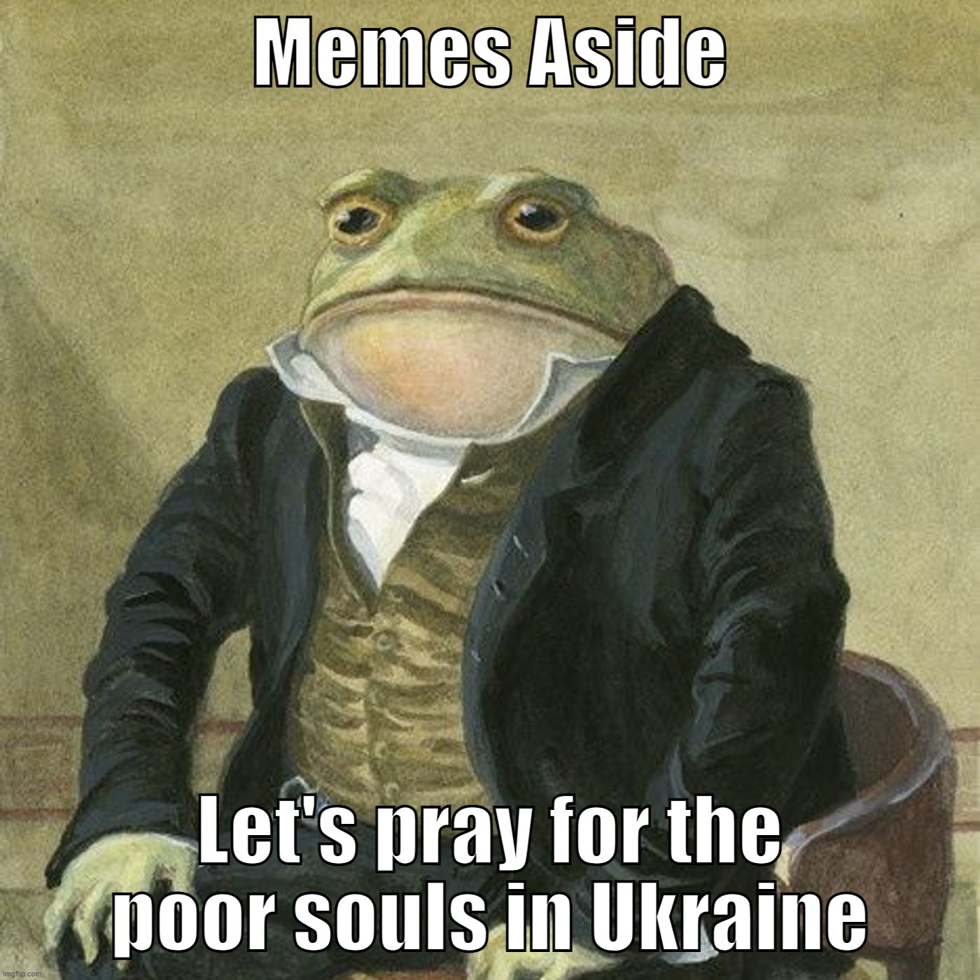 Let's pray for them bois |  Memes Aside; Let's pray for the poor souls in Ukraine | image tagged in ukraine,russia,war,united nations gae,memes,political meme | made w/ Imgflip meme maker