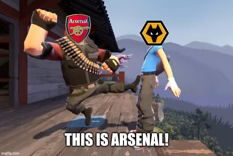 Arsenal 2-1 Wolves | THIS IS ARSENAL! | image tagged in heavy kicks scout into the sky,arsenal,wolves,premier league,futbol,memes | made w/ Imgflip meme maker