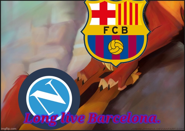 Napoli 2-4 Barcelona | Long live Barcelona. | image tagged in long live the king,napoli,barcelona,europa league,futbol,memes | made w/ Imgflip meme maker