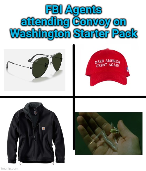 Connnnvooooyyyyyyyyyyy | FBI Agents attending Convoy on Washington Starter Pack | image tagged in memes,blank starter pack | made w/ Imgflip meme maker