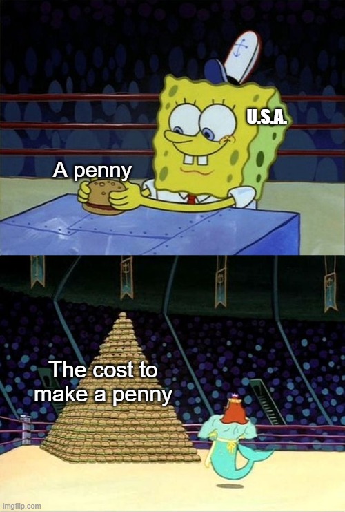 Fiscal responsibility is fringe misinformation | U.S.A. A penny; The cost to make a penny | image tagged in spongebob burger | made w/ Imgflip meme maker