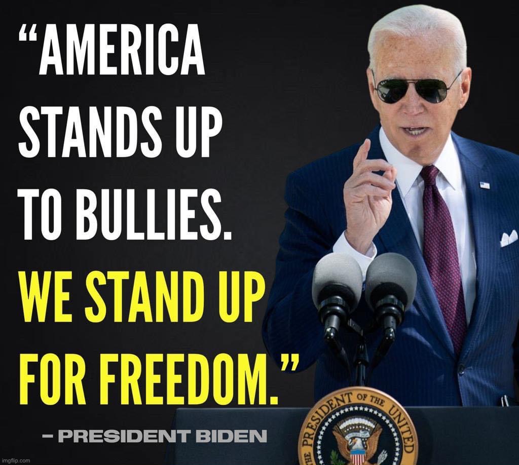 President Biden stands up to bullies | image tagged in president biden stands up to bullies,biden,joe biden,president biden,ukraine,russia | made w/ Imgflip meme maker