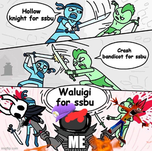 Waaaaaaaaaaaaaaaaaaaaaaaaaaaaa | Hollow knight for ssbu; Crash bandicot for ssbu; Waluigi for ssbu; ME | image tagged in waluigi | made w/ Imgflip meme maker