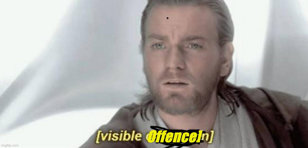 Visible Confusion | Offence] | image tagged in visible confusion | made w/ Imgflip meme maker