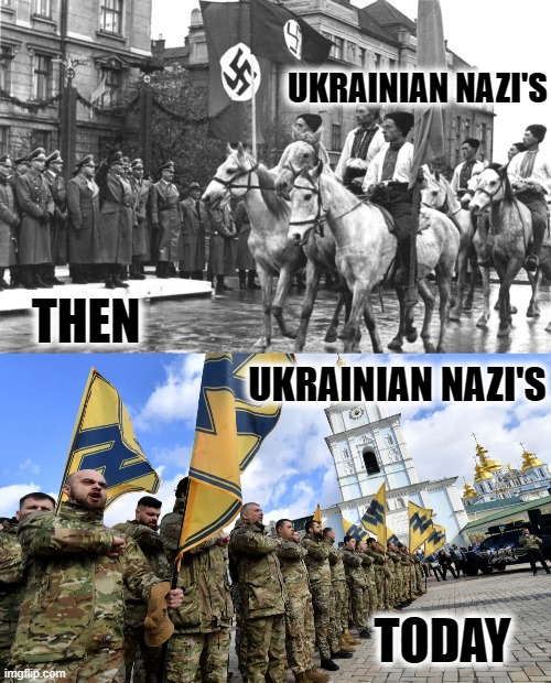 UKRAINIAN NAZI'S TODAY UKRAINIAN NAZI'S THEN | made w/ Imgflip meme maker