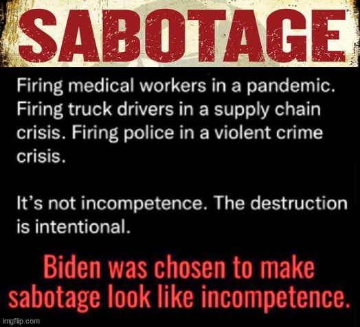 Biden's Sabotage.... | image tagged in incompetence,sabotage,biden,evil,democrats | made w/ Imgflip meme maker