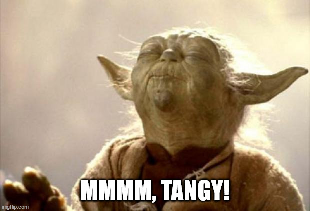 yoda smell | MMMM, TANGY! | image tagged in yoda smell | made w/ Imgflip meme maker