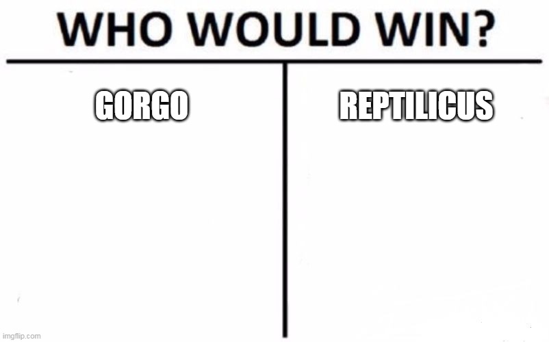 Gorgo Vs. Reptilicus | GORGO; REPTILICUS | image tagged in memes,who would win,gorgo,reptilicus,vs,versus | made w/ Imgflip meme maker