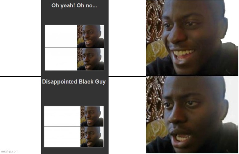 This isnt racist right? | image tagged in disappointed black guy,racist,black,funny,fun | made w/ Imgflip meme maker