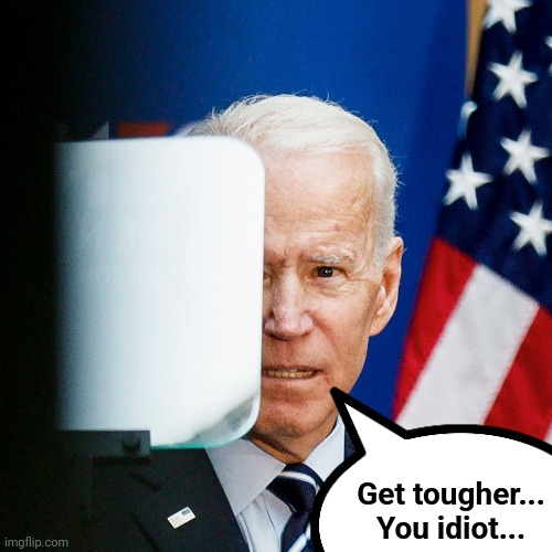 The teleprompter | Get tougher...
You idiot... | image tagged in memes,the teleprompter,joe biden,ukraine,russia,senile creep | made w/ Imgflip meme maker