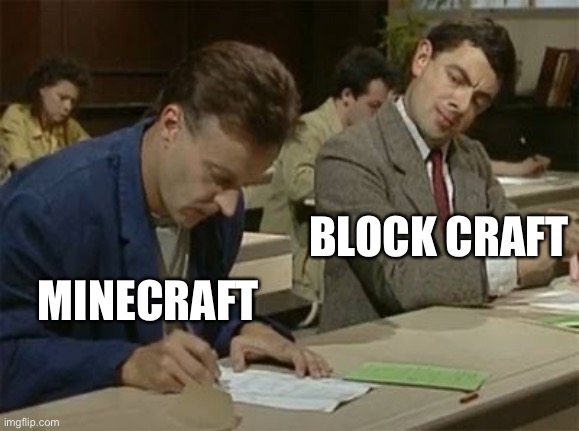 Mr bean copying | BLOCK CRAFT; MINECRAFT | image tagged in mr bean copying | made w/ Imgflip meme maker