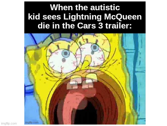 this was me but I ain't autistic | image tagged in spongebob yelling,dank memes,cars | made w/ Imgflip meme maker