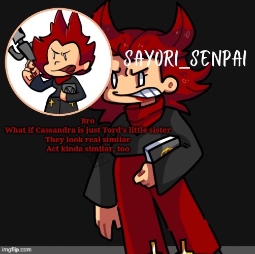 lore | Bro
What if Cassandra is just Tord's little sister
They look real similar
Act kinda similar, too | image tagged in another cassandra temp | made w/ Imgflip meme maker