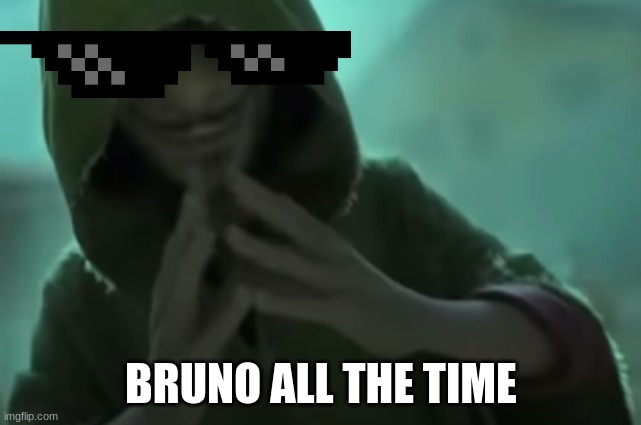 BRUNO ALL THE TIME | image tagged in bruno,we don't talk about bruno | made w/ Imgflip meme maker