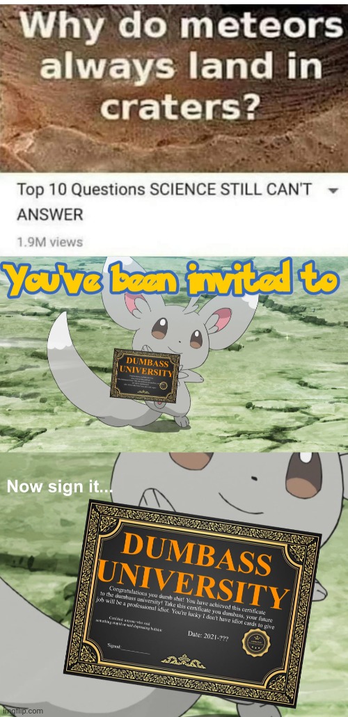 BECAUSE SCIENCE | image tagged in you've been invited to dumbass university,stupid people,fail | made w/ Imgflip meme maker