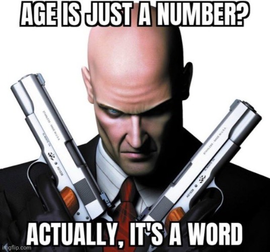 Age is just a number | image tagged in age is just a number | made w/ Imgflip meme maker