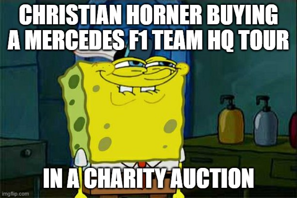 Don't You Squidward | CHRISTIAN HORNER BUYING A MERCEDES F1 TEAM HQ TOUR; IN A CHARITY AUCTION | image tagged in memes,don't you squidward | made w/ Imgflip meme maker