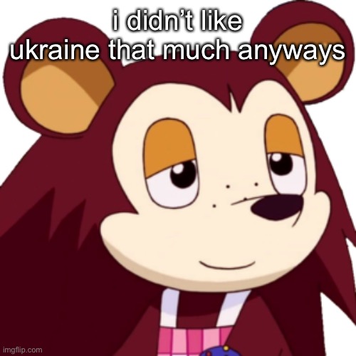 it is going to die | i didn’t like ukraine that much anyways | made w/ Imgflip meme maker
