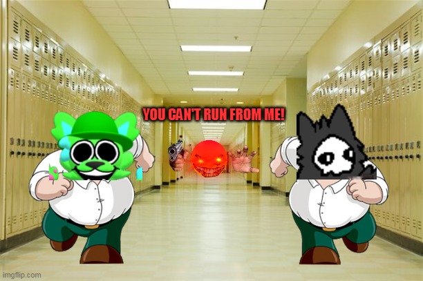 COME HERE! | YOU CAN'T RUN FROM ME! | image tagged in high school hallway | made w/ Imgflip meme maker
