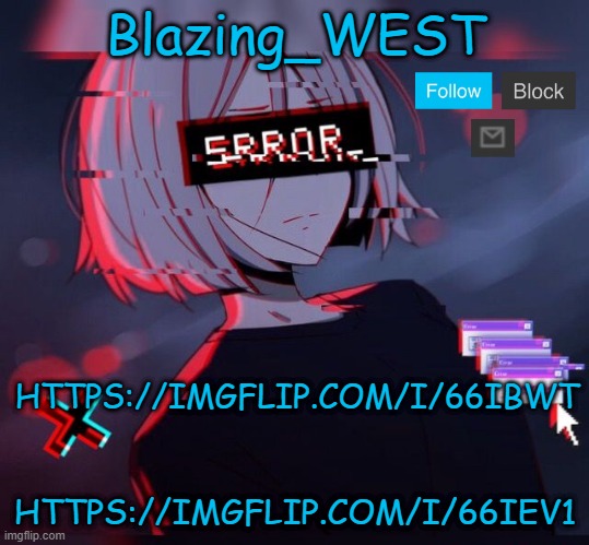 Blazing_WEST 2nd temp | HTTPS://IMGFLIP.COM/I/66IBWT; HTTPS://IMGFLIP.COM/I/66IEV1 | image tagged in blazing_west 2nd temp,memea,funny,msmg | made w/ Imgflip meme maker