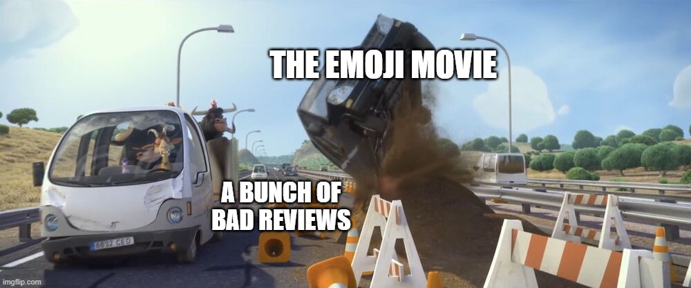 Ferdinand car flip | THE EMOJI MOVIE; A BUNCH OF BAD REVIEWS | image tagged in ferdinand car flip,memes,emoji movie,the emoji movie is bad,the emoji movie is trash | made w/ Imgflip meme maker