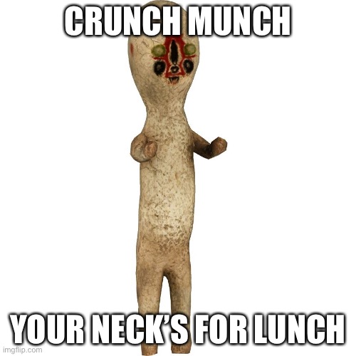 Scp 173 | CRUNCH MUNCH; YOUR NECK’S FOR LUNCH | image tagged in scp 173 | made w/ Imgflip meme maker