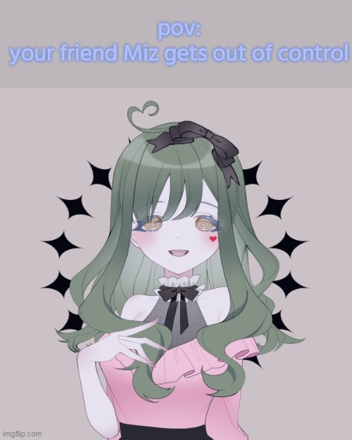 any rp. no op/military/joke ocs ( picrew:  https://picrew.me/image_maker/1469896 ) | pov:
your friend Miz gets out of control | image tagged in miz | made w/ Imgflip meme maker