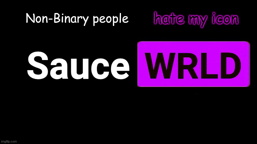 . | Non-Binary people; hate my icon | image tagged in lean | made w/ Imgflip meme maker