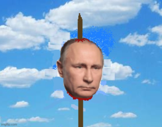 Putin's head on a spike | image tagged in vladimir putin,spike,beheaded,dead | made w/ Imgflip meme maker