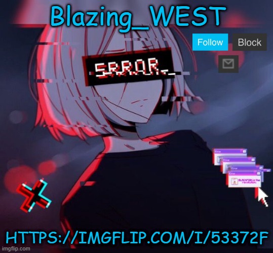Blazing_WEST 2nd temp | HTTPS://IMGFLIP.COM/I/53372F | image tagged in blazing_west 2nd temp,memes,funny,not funny,msmg | made w/ Imgflip meme maker
