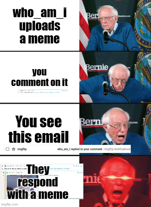 Yey | who_am_i uploads a meme; you comment on it; You see this email; They respond with a meme | image tagged in bernie sanders reaction nuked | made w/ Imgflip meme maker
