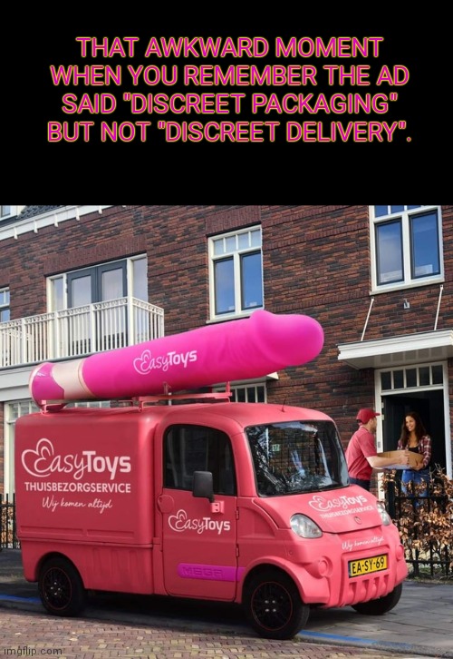 ?mobile | THAT AWKWARD MOMENT WHEN YOU REMEMBER THE AD SAID "DISCREET PACKAGING" BUT NOT "DISCREET DELIVERY". | image tagged in blank black | made w/ Imgflip meme maker