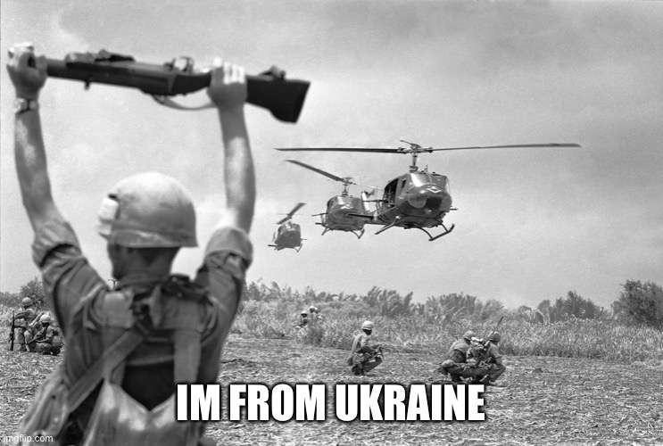 Stream mood 13 | IM FROM UKRAINE | image tagged in vietnam war meme,stream mood | made w/ Imgflip meme maker