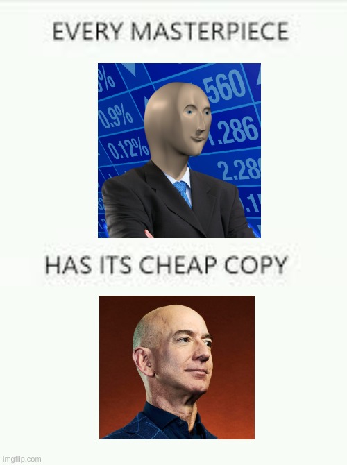 meme man is Superior | image tagged in every masterpiece has its cheap copy,memes,funny,jeff bezos,meme man,oh wow are you actually reading these tags | made w/ Imgflip meme maker