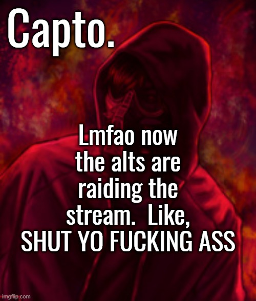 mod note- giving them attention is just going to make them keep doing it | Lmfao now the alts are raiding the stream.  Like, SHUT YO FUCKING ASS | image tagged in f o o l | made w/ Imgflip meme maker