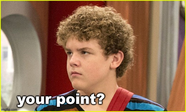 Your point? | image tagged in your point jasper dunlop | made w/ Imgflip meme maker