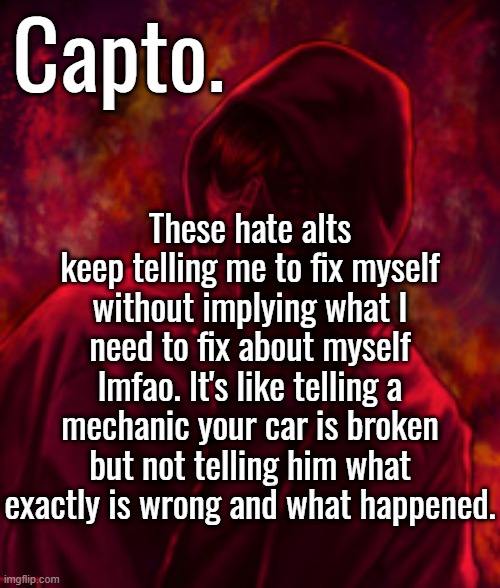 Revenger | These hate alts keep telling me to fix myself without implying what I need to fix about myself lmfao. It's like telling a mechanic your car is broken but not telling him what exactly is wrong and what happened. | image tagged in f o o l | made w/ Imgflip meme maker