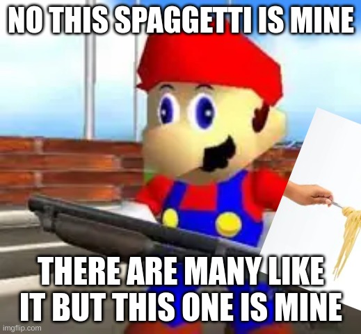 NO THIS SPAGGETTI IS MINE THERE ARE MANY LIKE IT BUT THIS ONE IS MINE | made w/ Imgflip meme maker