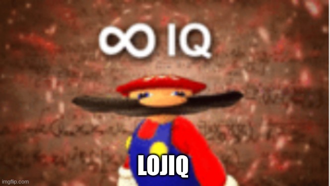 Logic | LOJIQ | image tagged in infinite iq,logic mario,memes | made w/ Imgflip meme maker