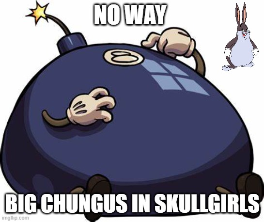 Lonesome Lenny |  NO WAY; BIG CHUNGUS IN SKULLGIRLS | image tagged in lenny | made w/ Imgflip meme maker