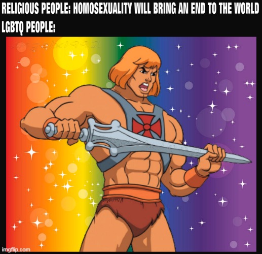 image tagged in heman,lgbtq,religion,apocalypse,religions,homosexuality | made w/ Imgflip meme maker