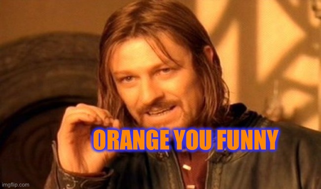 One Does Not Simply Meme | ORANGE YOU FUNNY | image tagged in memes,one does not simply | made w/ Imgflip meme maker