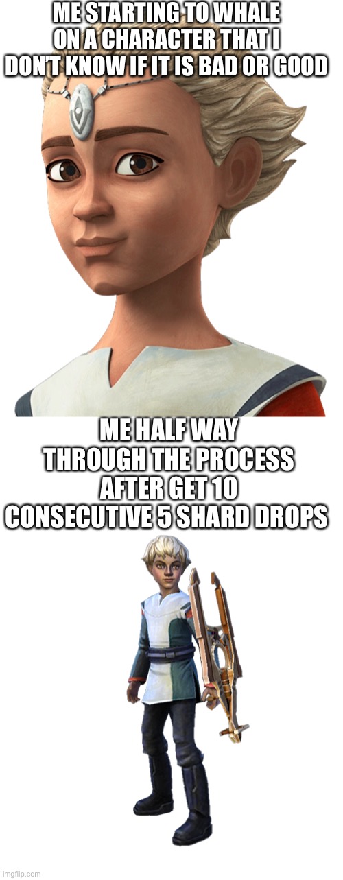 ME STARTING TO WHALE ON A CHARACTER THAT I DON’T KNOW IF IT IS BAD OR GOOD; ME HALF WAY THROUGH THE PROCESS AFTER GET 10 CONSECUTIVE 5 SHARD DROPS | made w/ Imgflip meme maker
