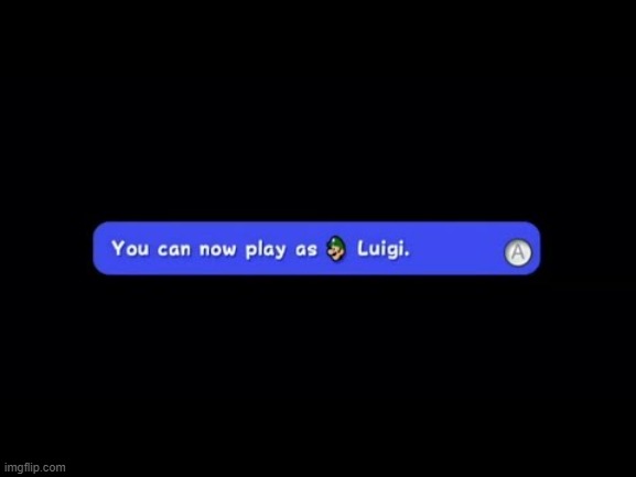 You Can Now Play as Luigi | image tagged in you can now play as luigi | made w/ Imgflip meme maker