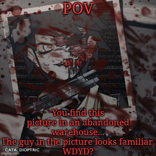 POV; You find this picture in an abandoned warehouse... The guy in the picture looks familiar.
WDYD? | image tagged in these are the tags | made w/ Imgflip meme maker